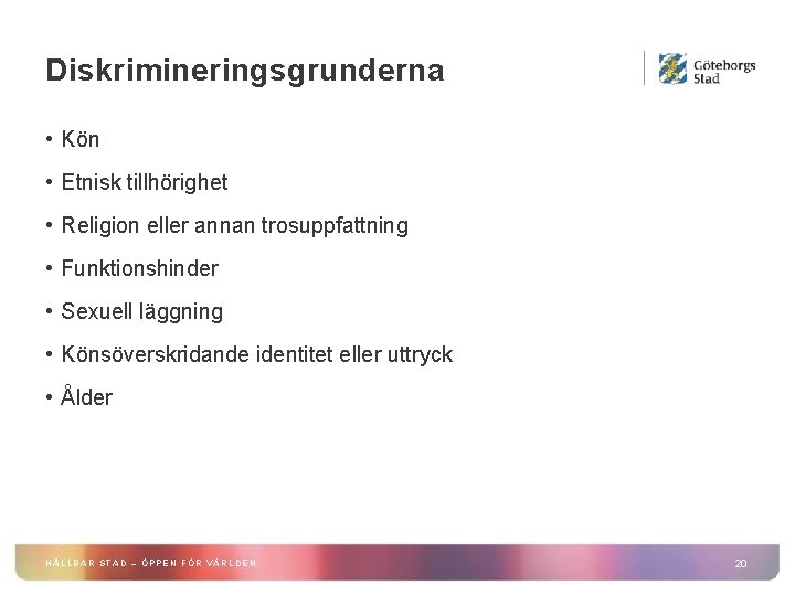 Diskrimineringsgrunderna • Kön • Etnisk tillhörighet • Religion eller annan trosuppfattning • Funktionshinder •