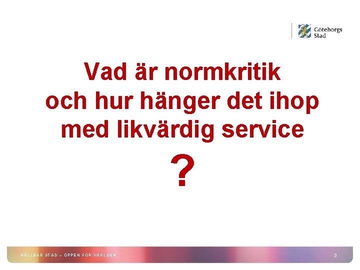 Vad är normkritik och hur hänger det ihop med likvärdig service ? HÅLLBAR STAD