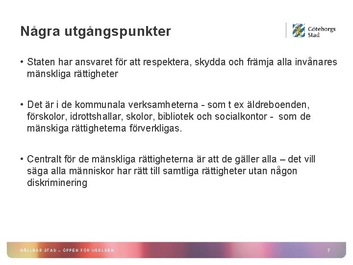 Några utgångspunkter • Staten har ansvaret för att respektera, skydda och främja alla invånares