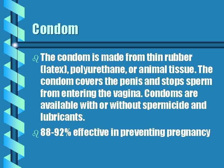 Condom b The condom is made from thin rubber (latex), polyurethane, or animal tissue.