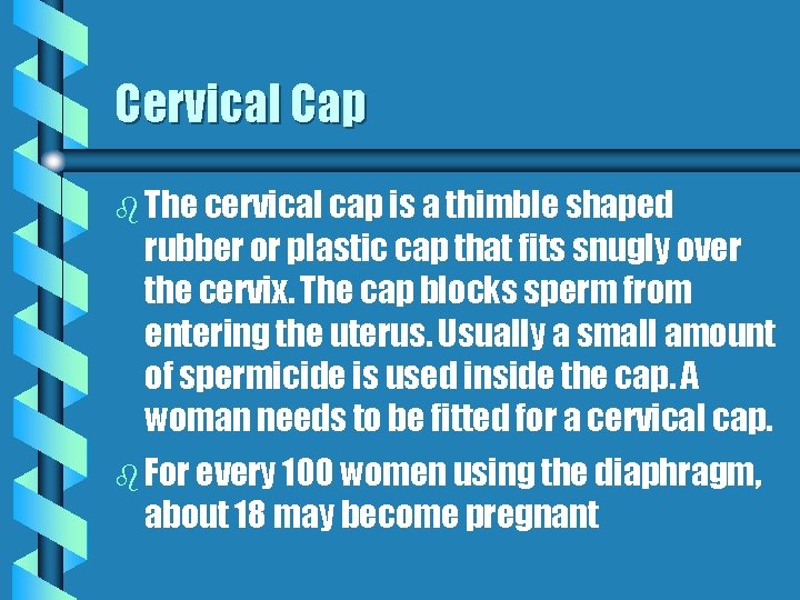 Cervical Cap b The cervical cap is a thimble shaped rubber or plastic cap