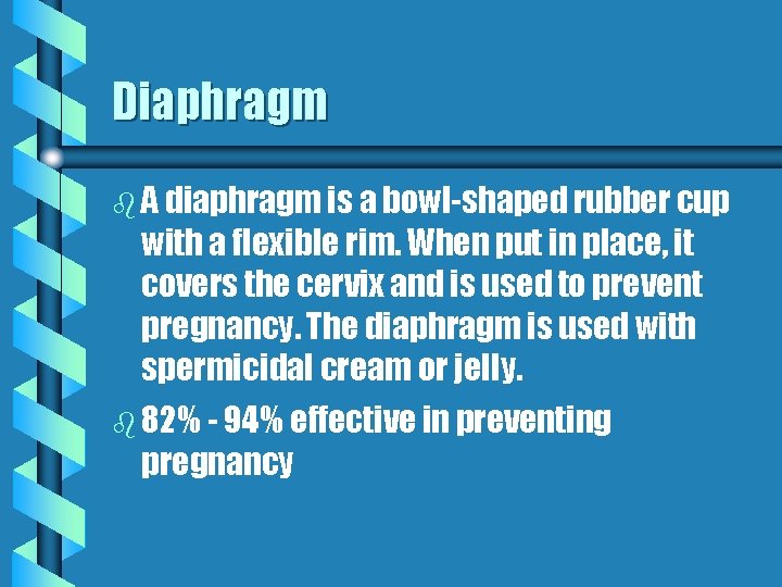 Diaphragm b A diaphragm is a bowl-shaped rubber cup with a flexible rim. When