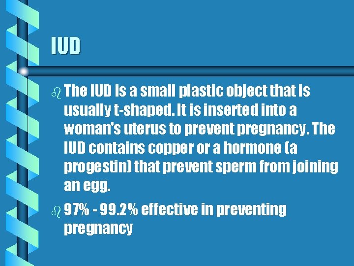 IUD b The IUD is a small plastic object that is usually t-shaped. It