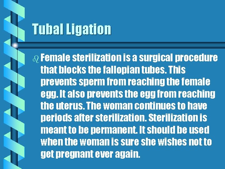 Tubal Ligation b Female sterilization is a surgical procedure that blocks the fallopian tubes.