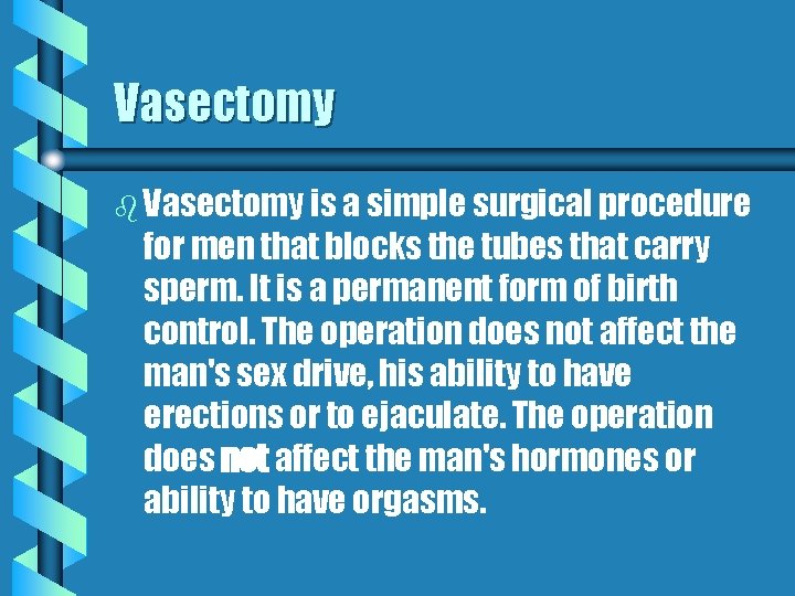 Vasectomy b Vasectomy is a simple surgical procedure for men that blocks the tubes