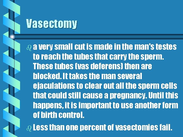 Vasectomy b a very small cut is made in the man's testes to reach