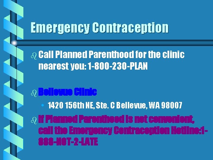 Emergency Contraception b Call Planned Parenthood for the clinic nearest you: 1 -800 -230