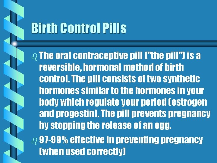 Birth Control Pills b The oral contraceptive pill ("the pill") is a reversible, hormonal