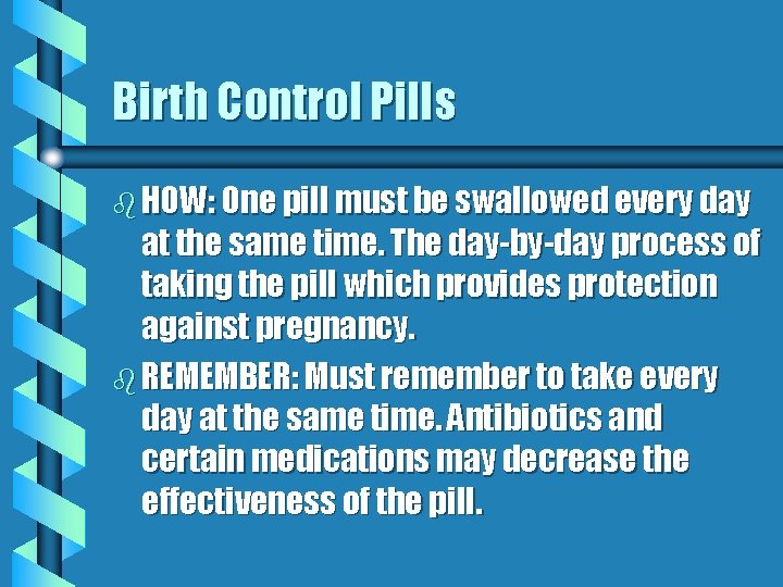 Birth Control Pills b HOW: One pill must be swallowed every day at the