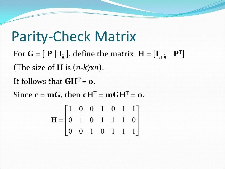 Parity-Check Matrix For G = [ P | Ik ], define the matrix H