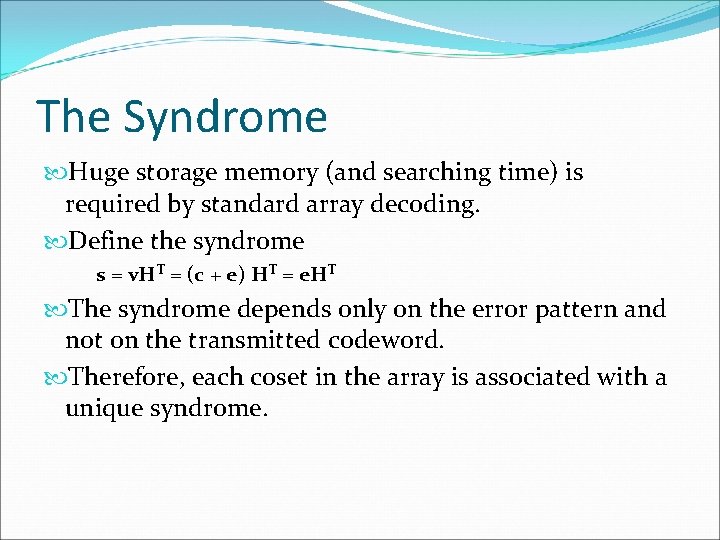 The Syndrome Huge storage memory (and searching time) is required by standard array decoding. The Syndrome Huge storage memory (and searching time) is required by standard array decoding.