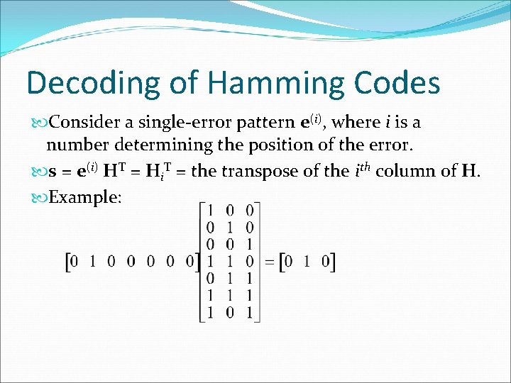 Decoding of Hamming Codes Consider a single-error pattern e(i), where i is a number Decoding of Hamming Codes Consider a single-error pattern e(i), where i is a number