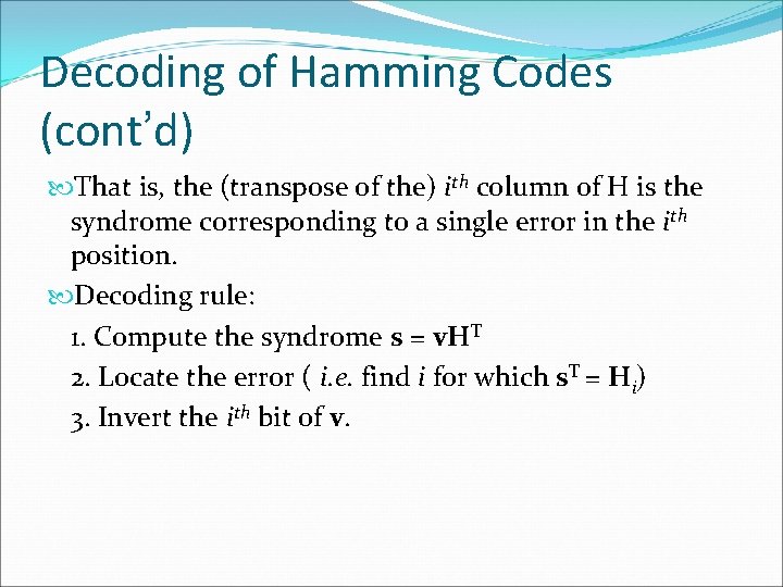 Decoding of Hamming Codes (cont’d) That is, the (transpose of the) ith column of Decoding of Hamming Codes (cont’d) That is, the (transpose of the) ith column of