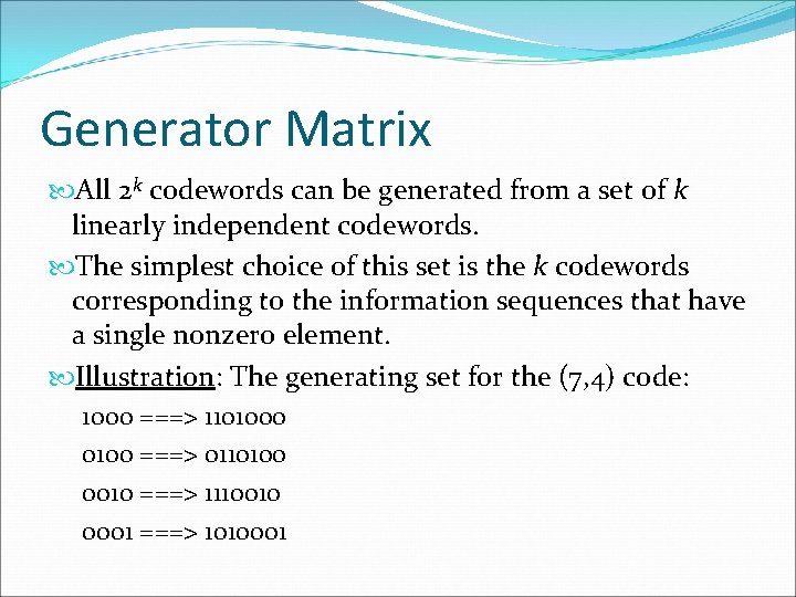 Generator Matrix All 2 k codewords can be generated from a set of k Generator Matrix All 2 k codewords can be generated from a set of k