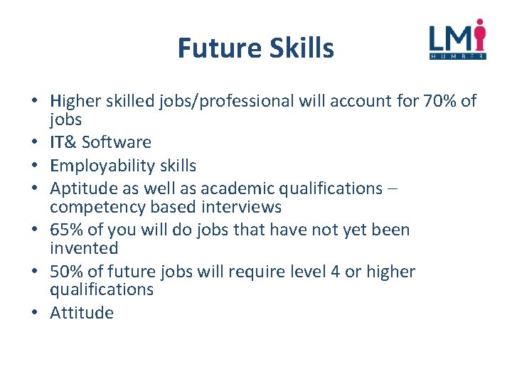 Future Skills • Higher skilled jobs/professional will account for 70% of jobs • IT&