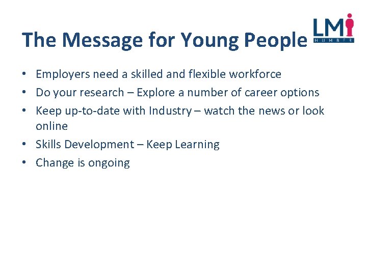 The Message for Young People • Employers need a skilled and flexible workforce •