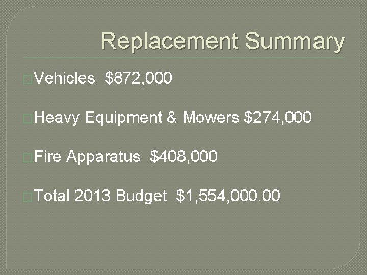 Replacement Summary �Vehicles �Heavy �Fire $872, 000 Equipment & Mowers $274, 000 Apparatus $408, Replacement Summary �Vehicles �Heavy �Fire $872, 000 Equipment & Mowers $274, 000 Apparatus $408,