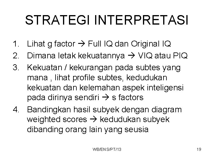 STRATEGI INTERPRETASI 1. Lihat g factor Full IQ dan Original IQ 2. Dimana letak