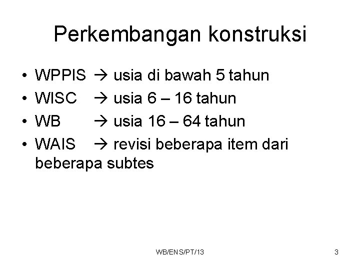 Perkembangan konstruksi • • WPPIS usia di bawah 5 tahun WISC usia 6 –