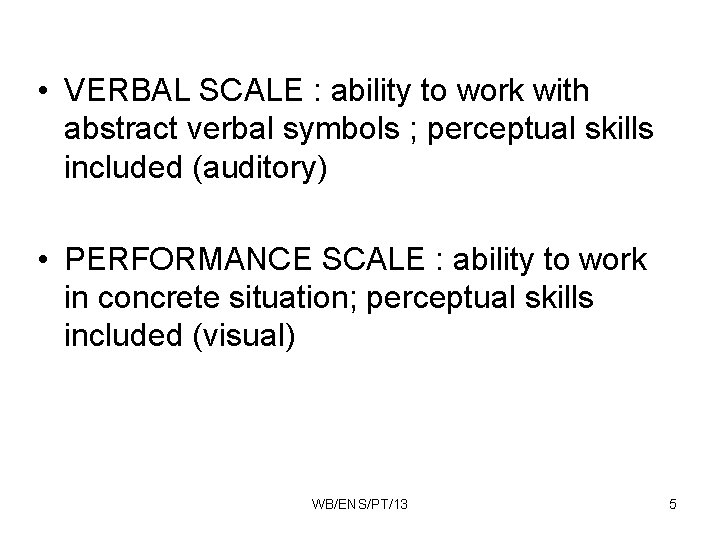  • VERBAL SCALE : ability to work with abstract verbal symbols ; perceptual