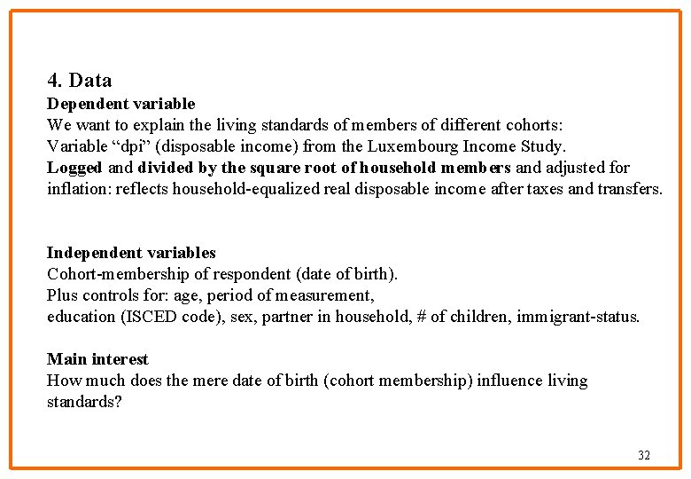 4. Data Dependent variable We want to explain the living standards of members of