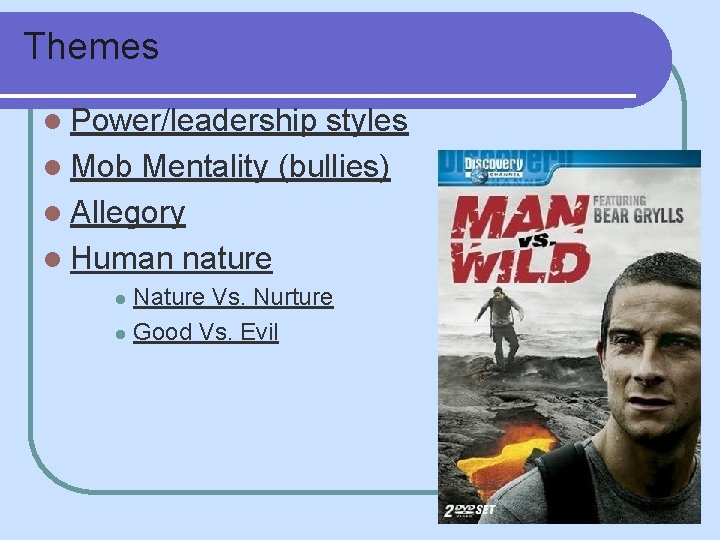 Themes l Power/leadership styles l Mob Mentality (bullies) l Allegory l Human nature Nature