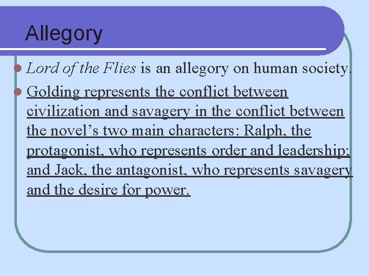 Allegory l Lord of the Flies is an allegory on human society. l Golding