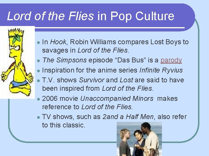 Lord of the Flies in Pop Culture In Hook, Robin Williams compares Lost Boys