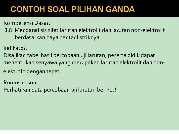 CONTOH SOAL PILIHAN GANDA Kompetensi Dasar: 3. 8 Menganalisis sifat larutan elektrolit dan larutan