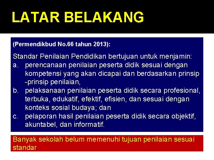 LATAR BELAKANG (Permendikbud No. 66 tahun 2013): Standar Penilaian Pendidikan bertujuan untuk menjamin: a.