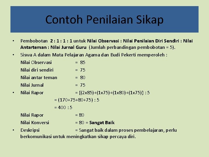 Contoh Penilaian Sikap • • Pembobotan 2 : 1 : 1 untuk Nilai Observasi