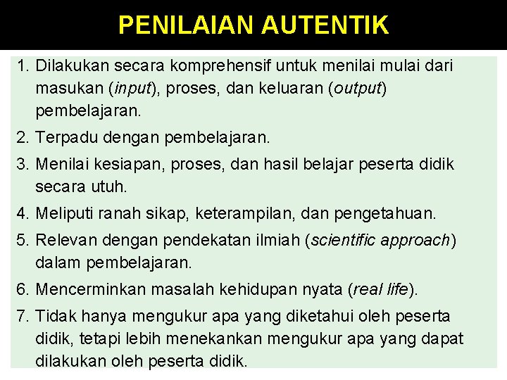 PENILAIAN AUTENTIK 1. Dilakukan secara komprehensif untuk menilai mulai dari masukan (input), proses, dan