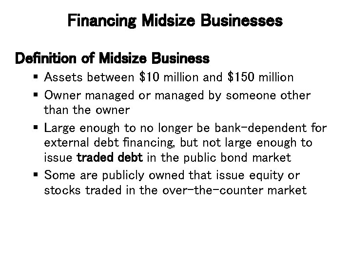 Financing Midsize Businesses Definition of Midsize Business § Assets between $10 million and $150