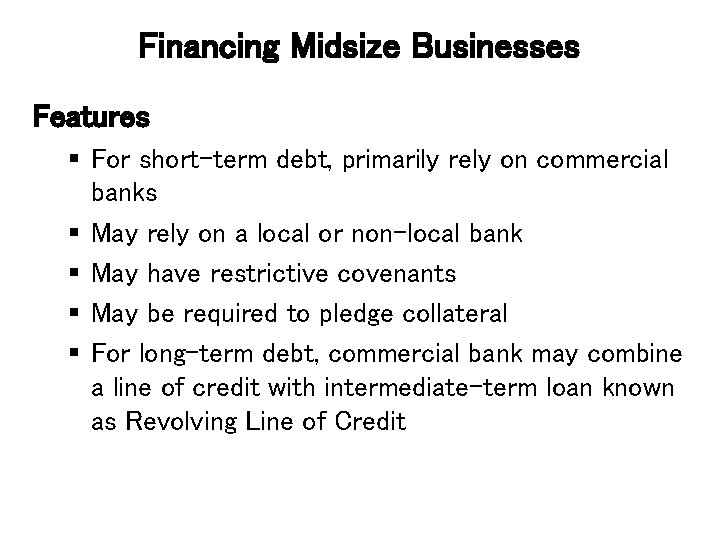 Financing Midsize Businesses Features § For short-term debt, primarily rely on commercial banks §