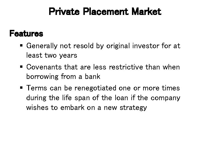 Private Placement Market Features § Generally not resold by original investor for at least