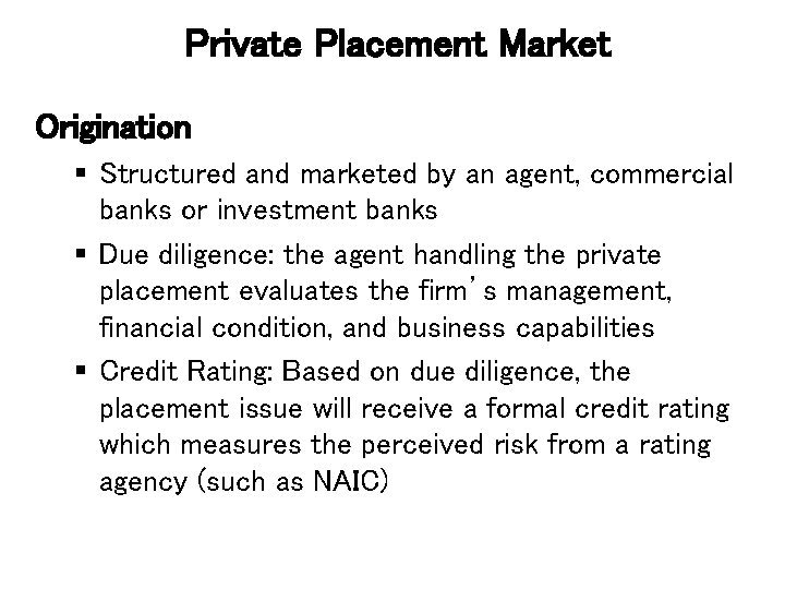 Private Placement Market Origination § Structured and marketed by an agent, commercial banks or