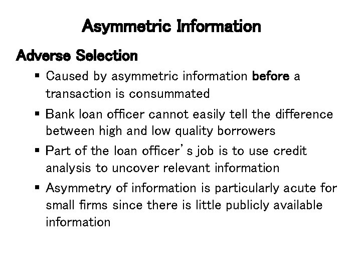 Asymmetric Information Adverse Selection § Caused by asymmetric information before a transaction is consummated