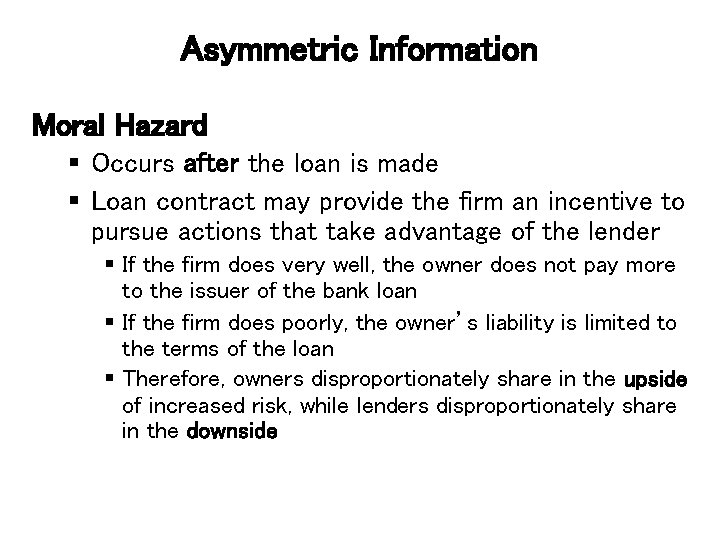 Asymmetric Information Moral Hazard § Occurs after the loan is made § Loan contract