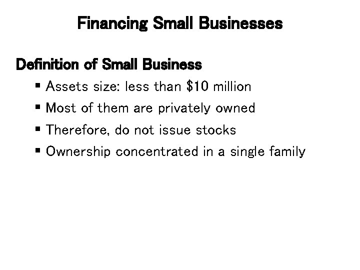 Financing Small Businesses Definition of Small Business § Assets size: less than $10 million