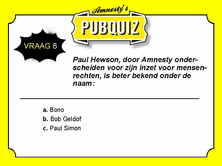 VRAAG 8 Paul Hewson, door Amnesty onderscheiden voor zijn inzet voor mensenrechten, is beter