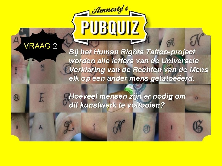 VRAAG 2 Bij het Human Rights Tattoo-project worden alle letters van de Universele Verklaring