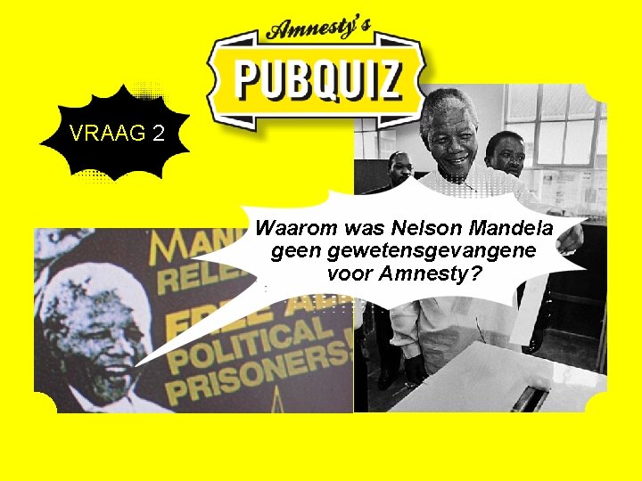 VRAAG 2 Waarom was Nelson Mandela geen gewetensgevangene voor Amnesty? 