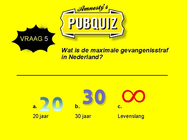 VRAAG 5 Wat is de maximale gevangenisstraf in Nederland? 30 a. b. 20 jaar