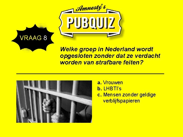 VRAAG 8 Welke groep in Nederland wordt opgesloten zonder dat ze verdacht worden van