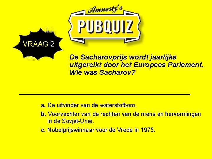 VRAAG 2 De Sacharovprijs wordt jaarlijks uitgereikt door het Europees Parlement. Wie was Sacharov?