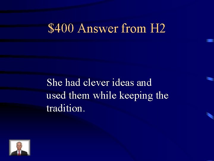 $400 Answer from H 2 She had clever ideas and used them while keeping