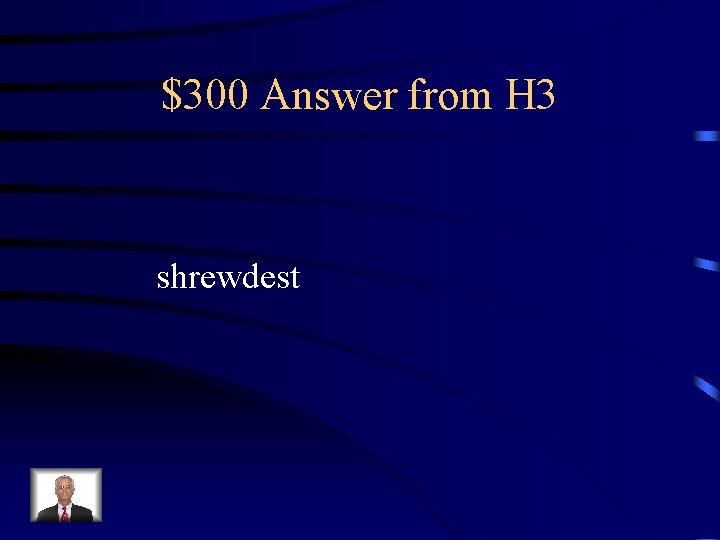 $300 Answer from H 3 shrewdest 