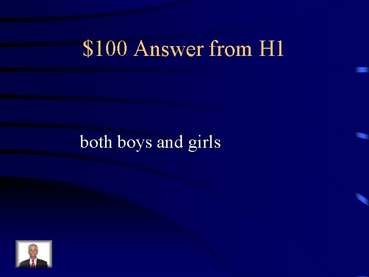 $100 Answer from H 1 both boys and girls 