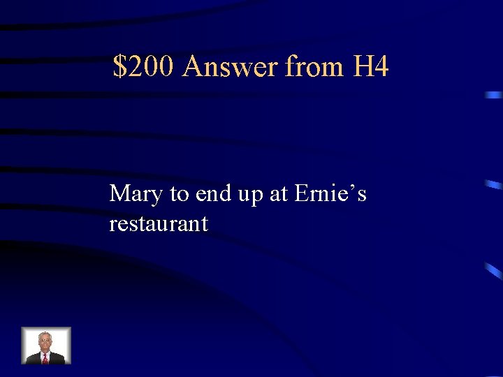 $200 Answer from H 4 Mary to end up at Ernie’s restaurant 