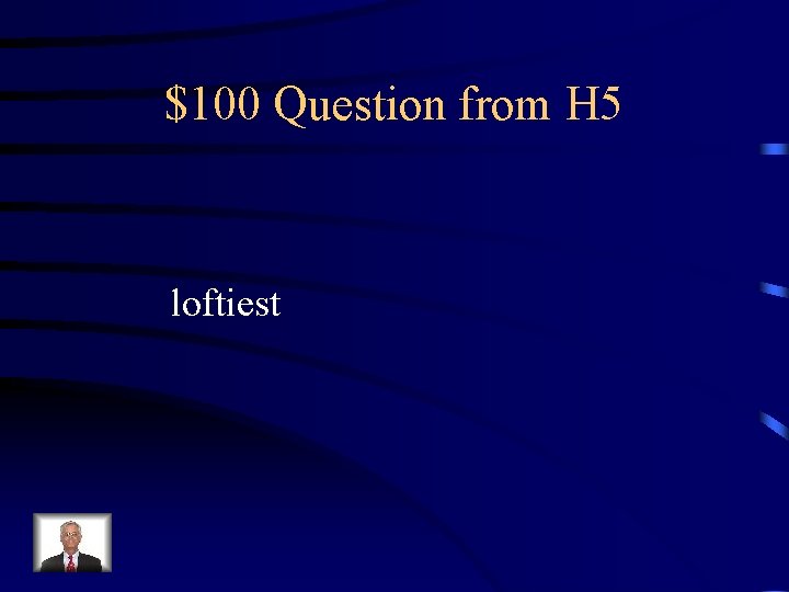 $100 Question from H 5 loftiest 